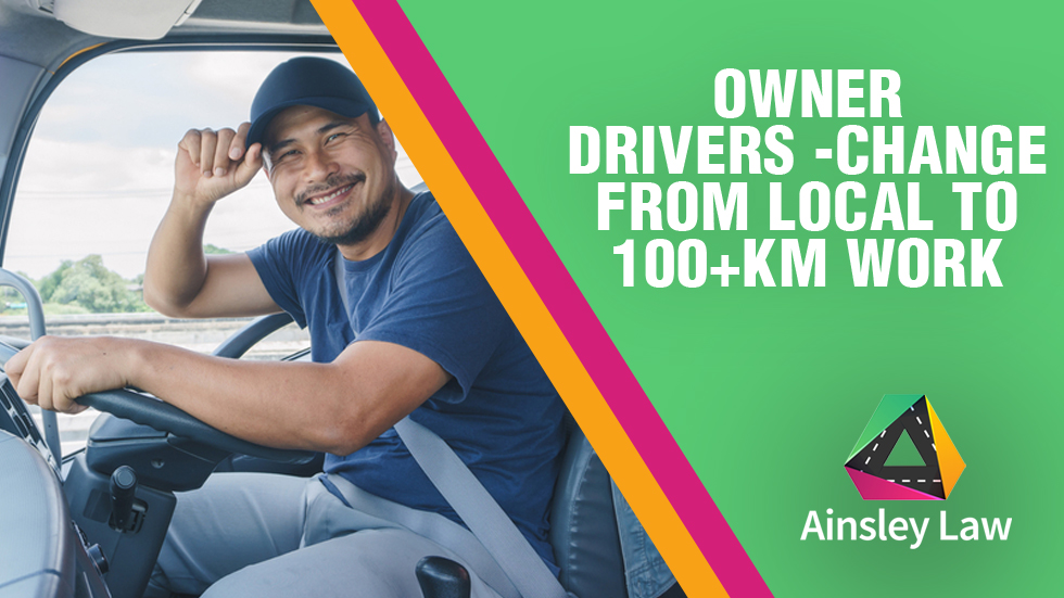 Owner Drivers – Change From Local To 100+km Work