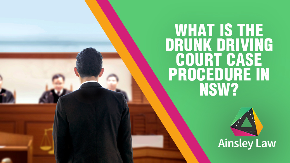 What Drunk Driving Court Case Procedure NSW
