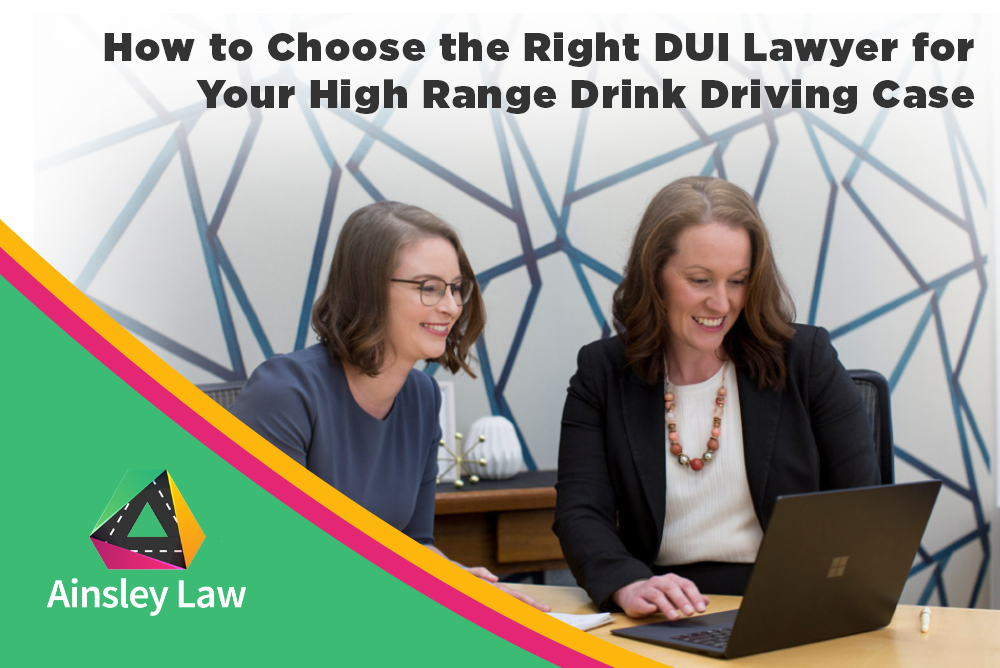How To Choose The Right DUI Lawyer For Your High Range Drink Driving Case